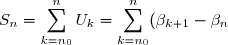 S_n = \displaystyle \sum_{k=n_0}^{n} U_k = \sum_{k=n_0}^{n} (\beta_{k+1} - \beta_{n}) = \beta_{n+1}-\beta_{n_0}
